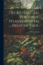 Des Ritters Carl von Linne' Pflanzensystem. Neunter Theil.