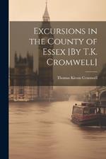 Excursions in the County of Essex [By T.K. Cromwell]