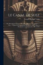 Le Canal De Suez: Ptie. Période Des Études Et De La Construction 1854 À 1869. 2. Ptie. 1. Période De L'exploitation De 1870 À 1882. 2. Ptie. 2. Période De L'exploitation De 1883 À 1902