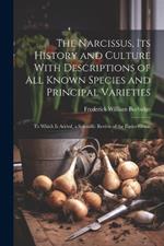 The Narcissus, Its History and Culture With Descriptions of All Known Species and Principal Varieties: To Which Is Added, a Scientific Review of the Entire Genus