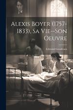 Alexis Boyer (1757-1833), Sa Vie--Son Oeuvre