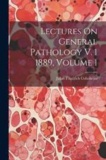 Lectures On General Pathology V. 1 1889, Volume 1