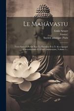 Le Mahâvastu: Texte Sanscrit Publié Pour La Première Fois Et Accompagné D'introductions Et D'un Commentaire, Volume 1...