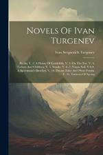 Novels Of Ivan Turgenev: Rudin. V. 2. A House Of Gentlefolk. V. 3. On The Eve. V. 4. Fathers And Children. V. 5. Smoke. V. 6.-7. Virgin Soil. V.8-9. A Sportsman's Sketches. V. 10. Dream Tales And Prose Poems. V. 11. Torrents Of Spring