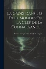 La Croix Dans Les Deux Mondes Ou La Clef De La Connaissance...