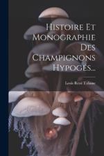 Histoire Et Monographie Des Champignons Hypogés...