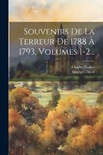 Souvenirs De La Terreur De 1788 À 1793, Volumes 1-2...