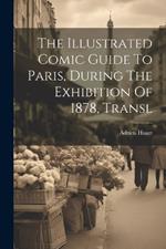 The Illustrated Comic Guide To Paris, During The Exhibition Of 1878, Transl