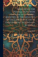 Selections for Translation From English Into Arabic. Adopted by the Ministry of Education for use in Government Secondary Schools