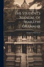 The Student's Manual of Maráthí Grammar: Designed for High Schools