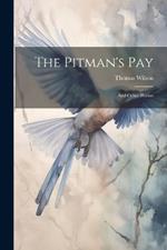 The Pitman's Pay: And Other Poems