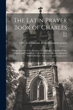 The Latin Prayer Book of Charles II; or, an Account of the Liturgia of Dean Durel, Together With a Reprint and Translation of the Catechism Therein Contained, With Collations, Annotations, and Appendices