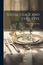 Social Usage and Etiquette; a Book of Manners for Every-day Use