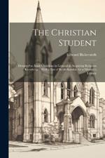 The Christian Student: Designed to Assist Christians in General in Acquiring Religious Knowledge; With a List of Books Suitable for a Minister's Library