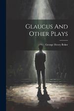 Glaucus And Other Plays