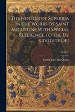 The Notion of Superbia in the Works of Saint Augustine With Special Reference to the De Civitate Dei; Volume 1