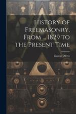 History of Freemasonry, From ... 1829 to the Present Time