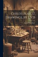 Child's Play, 17 Drawings, by E.V.B