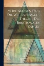 Vorlesungen Über Die Weierstrassche Theorie Der Irrationalen Zahlen