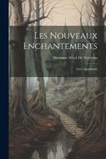 Les Nouveaux Enchantements: Livre Quatrième