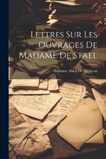 Lettres Sur Les Ouvrages De Madame De Stael