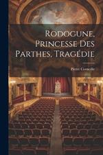 Rodogune, Princesse Des Parthes, Tragédie