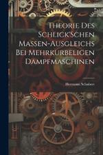 Theorie Des Schlick'Schen Massen-Ausgleichs Bei Mehrkurbeligen Dampfmaschinen