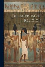 Die Ägyptische Religion