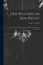 Der Wucher Un Sein Recht: Ein Beitrag Zum Wirthschaftlichen Und Rechtlichen Leben Unserer Zeit