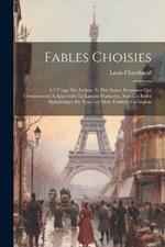 Fables Choisies: À L'Usage Des Enfans, Et Des Autres Personnes Qui Commencent À Apprendre La Langue Françoise, Avec Un Index Alphabétique De Tous Les Mots Traduits En Anglois