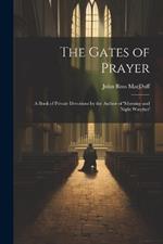 The Gates of Prayer: A Book of Private Devotions by the Author of 'morning and Night Watches'