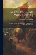 La Tactique Au Xiiime Siècle: Iv. Grande Tactique Au Xiiime Siècle. V. Origine De La Tactique Du Xiiime Siècle