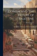 Zionism and the Future of Palestine: The Fallacies and Dangers of Political Zionism