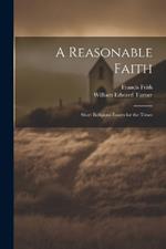 A Reasonable Faith: Short Religious Essays for the Times