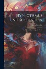 Hypnotismus Und Suggestion: Eine Klinisch-Psychologische Studie