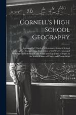 Cornell's High School Geography: Forming Part Third of a Systematic Series of School Geographies, Comprising a Description of the World; Arranged With Special Reference to the Wants and Capacities of Pupils in the Senior Classes of Public and Private Scho