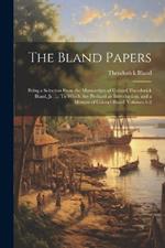 The Bland Papers: Being a Selection From the Manuscripts of Colonel Theodorick Bland, Jr. ...: To Which Are Prefixed an Introduction, and a Memoir of Colonel Bland, Volumes 1-2