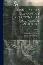 Historia De La Conquista Y Población De La Provincia De Venezuela; Volume 1