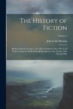 The History of Fiction: Being a Critical Account of the Most Celebrated Prose Works of Fiction, From the Earliest Greek Romances to the Novels of the Present Day; Volume 2