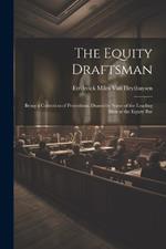 The Equity Draftsman: Being a Collection of Precedents, Drawn by Some of the Leading Men at the Equity Bar