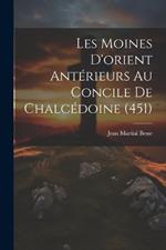 Les Moines D'orient Antérieurs Au Concile De Chalcédoine (451)