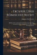 Excurse Über Römisches Recht: Hülfsbuch Für Academische Privatstudien Im Gebiet Der Institutionsen Sowie Der Äusseren Und Inneren Rechtsgeschichte