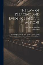 The Law of Pleading and Evidence in Civil Actions: Arranged Alphabetically: With Practical Forms: And the Pleadings and Evidence to Support Them, Volume 2, part 1