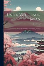 Unser Vaterland Japan: Ein Quellenbuch Geschrieben Von Japanern