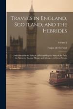 Travels in England, Scotland, and the Hebrides: Undertaken for the Purpose of Examining the State of the Arts, the Sciences, Natural History and Manners, in Great Britain; Volume 2