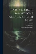 Jakob Bohme's Sammtliche Werke, Sechster Band