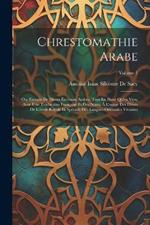 Chrestomathie Arabe: Ou, Extraits De Divers Écrivains Arabes, Tant En Prose Qu'en Vers, Avec Une Traduction Française Et Des Notes, À L'usage Des Élèves De L'école Royale Et Spéciale Des Langues Orientales Vivantes; Volume 1