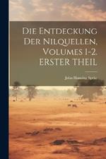 Die Entdeckung Der Nilquellen, Volumes 1-2. ERSTER THEIL