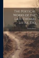 The Poetical Works of the Late Thomas Little, Esq