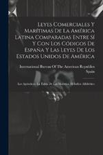 Leyes Comerciales Y Marítimas De La América Latina Comparadas Entre Sí Y Con Los Códigos De España Y Las Leyes De Los Estados Unidos De América: Los Apéndices. La Tabla De Las Materias. El Índice Alfabético